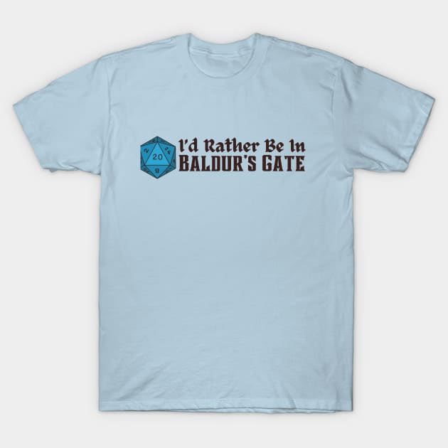 I'd Rather Be in Baldur's Gate Dice Text T-Shirt by CursedContent